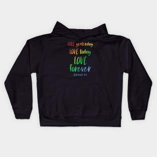 Christian Bible Verse: Love yesterday, love today, love forever (rainbow text) Kids Hoodie